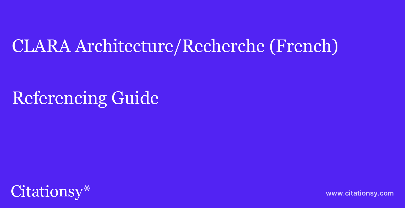 cite CLARA Architecture/Recherche (French)  — Referencing Guide